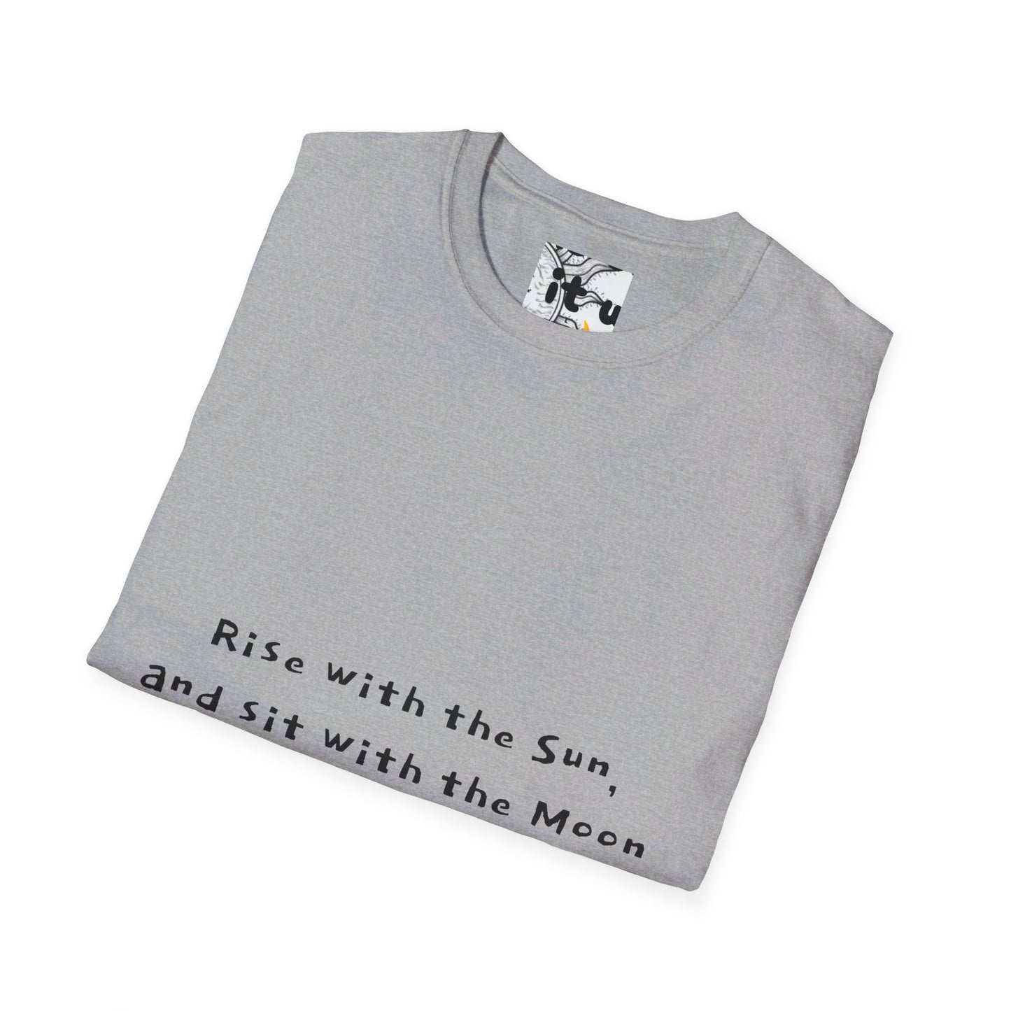 Rise with the Sun, and sit with the Moon Unisex Softstyle T-Shirt